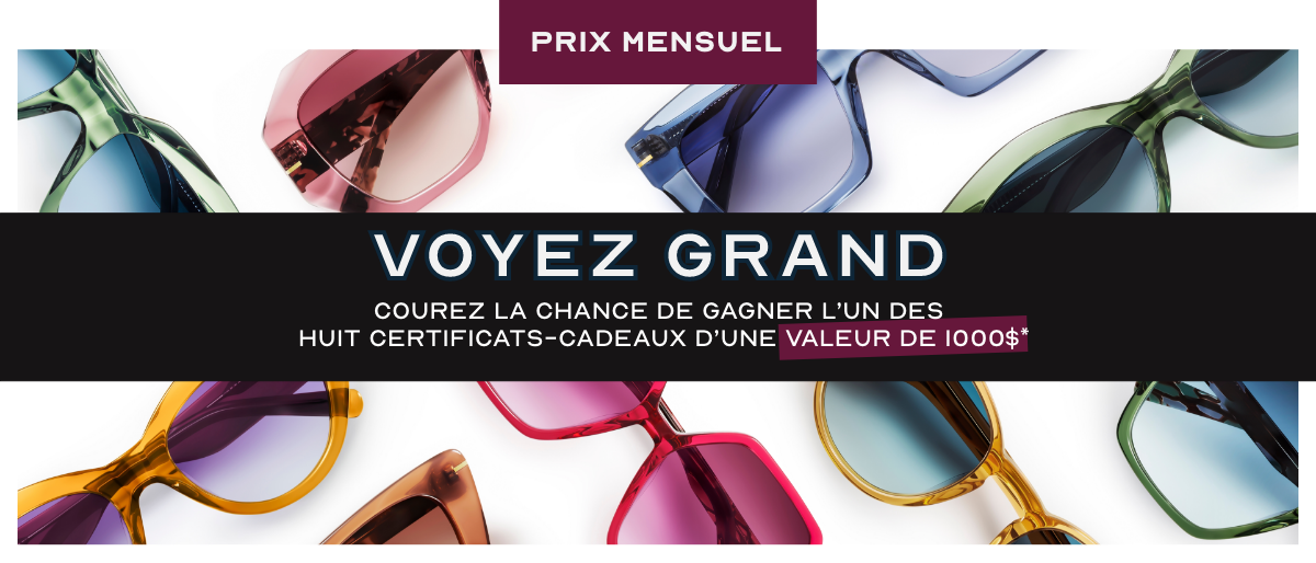 PRIX MENSUEL : Courez la chance de remporter l'un des huit certificats-cadeaux d'une valeur de 1 000 $, pour vous offrir une paire de lunettes complètes avec verres Transitions®
